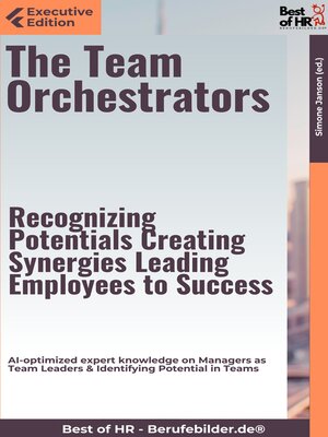 cover image of The Team Orchestrators – Recognizing Potentials, Creating Synergies, Leading Employees to Success